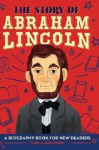 The Story Of: Inspiring Biographies for Young Readers-The Story of Abraham Lincoln
