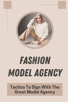 Fashion Model Agency: Tactics To Sign With The Great Model Agency