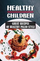 Healthy Children: Great Recipes Of Healthy Paleo Style