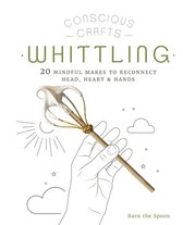 Conscious Crafts- Conscious Crafts: Whittling