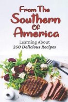 From The Southern Of America: Learning About 250 Delicious Recipes