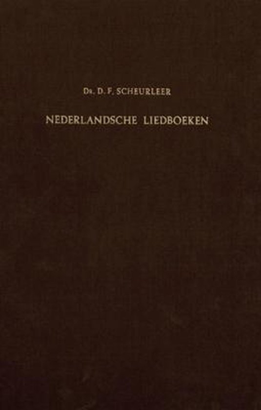 Nederlandsche Liedboeken: Lijst Der in Nederland Tot Het Jaar 1800 Uitgegeven Liedboeken