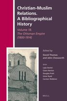 Christian-Muslim Relations. A Bibliographical History- Christian-Muslim Relations. A Bibliographical History Volume 18. The Ottoman Empire (1800-1914)