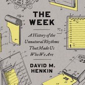 The Week: A History of the Unnatural Rhythms That Made Us Who We Are