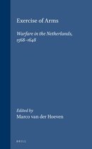 Exercise of Arms: Warfare in the Netherlands, 1568-1648