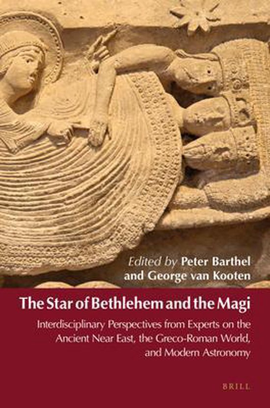 The Star of Bethlehem and the Magi: Interdisciplinary Perspectives from Experts on the Ancient Near East, the Greco-Roman World, and Modern Astronomy
