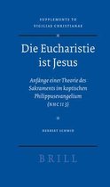 Die Eucharistie Ist Jesus: Anfänge Einer Theorie Des Sakraments Im Koptischen Philippusevangelium (Nhc II 3)