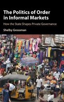 Cambridge Studies in Economics, Choice, and Society-The Politics of Order in Informal Markets
