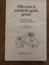 Alles wat je aandacht geeft, groeit - De kunst van het 'transparant' managen