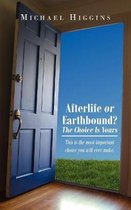 Afterlife Or Earthbound? The Choice Is Yours