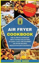 Air Fryer Cookbook: The Ultimate Cookbook with Tasties Collection of Quick, Easy and Gourmet Air Fryer Recipes. New Edition with Desserts