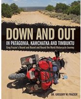 Down And Out In Patagonia, Kamchatka, And Timbuktu