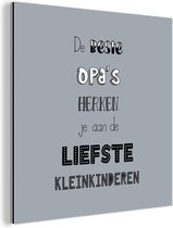 Wanddecoratie Metaal - Aluminium Schilderij Industrieel - Quotes - De beste opa's - Spreuken - Opa - 20x20 cm - Dibond - Foto op aluminium - Industriële muurdecoratie - Voor de woonkamer/slaapkamer