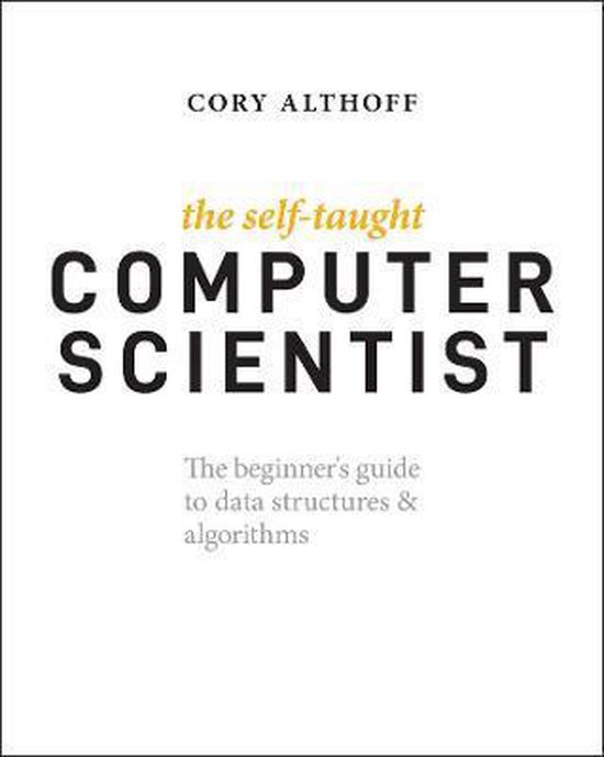 The Self-Taught Computer Scientist - The Beginner's Guide to Data Structures & Algorithms