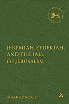 The Library of Hebrew Bible/Old Testament Studies- Jeremiah, Zedekiah, and the Fall of Jerusalem