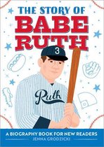 The Story Of: Inspiring Biographies for Young Readers-The Story of Babe Ruth
