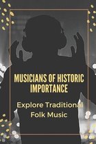 Musicians Of Historic Importance: Explore Traditional Folk Music