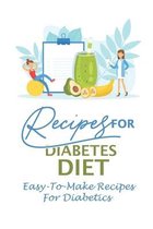 Recipes For Diabetes Diet: Easy-To-Make Recipes For Diabetics