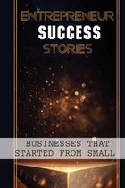 Entrepreneur Success Stories: Businesses That Started From Small