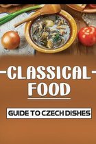 Classical Food: Guide To Czech Dishes