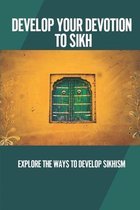 Develop Your Devotion To Sikh: Explore The Ways To Develop Sikhism