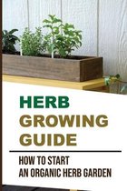 Herb Growing Guide: How To Start An Organic Herb Garden
