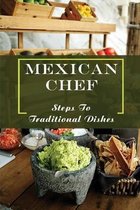 Mexican Chef: Steps To Traditional Dishes