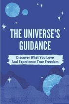 The Universe's Guidance: Discover What You Love And Experience True Freedom