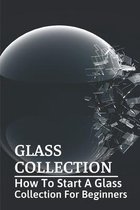 Glass Collection: How To Start A Glass Collection For Beginners