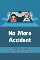 No More Accident: Awareness And Attitude On The Highway & How To Drive Better