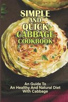 Simple And Quick Cabbage Cookbook: An Guide To An Healthy And Natural Diet With Cabbage