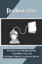 Reading Faster: Increase Your Reading Speed To Optimize Your Life And Keep Making Yourselves Better