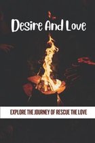 Desire And Love: Explore The Journey Of Rescue The Love