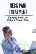 Neck Pain Treatment: Enjoying Your Life Without Chronic Pain