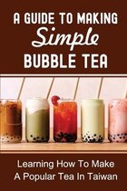 A Guide To Making Simple Bubble Tea: Learning How To Make A Popular Tea In Taiwan