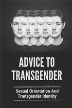 Advice To Transgender: Sexual Orientation And Transgender Identity