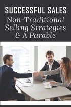 Successful Sales: Non-Traditional Selling Strategies & A Parable