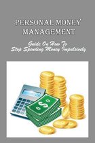 Personal Money Management: Guide On How To Stop Spending Money Impulsively