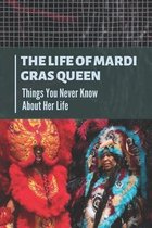 The Life Of Mardi Gras Queen: Things You Never Know About Her Life