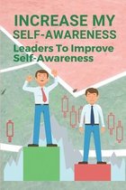 Increase My Self-Awareness: Leaders To Improve Self-Awareness