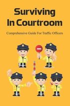 Surviving In Courtroom: Comprehensive Guide For Traffic Officers