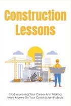 Construction Lessons: Start Improving Your Career And Making More Money On Your Construction Projects