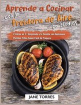 Aprende a Cocinar con la Freidora de Aire en 30 Dias