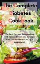 The Complete Diabetes Cookbook: The Best Easy and Tasty recipes with balanced meals and the right food combinations to set up a correct diet