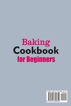 Baking Cookbook for Beginners; Quick, Easy and Delicious Recipes for Your Whole Family