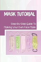 Mask Tutorial: Step-By-Step Guide To Making Your Own Face Mask
