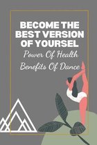 Become The Best Version Of Yoursel: Power Of Health Benefits Of Dance