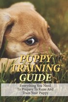 Puppy Training Guide: Everything You Need To Prepare To Raise And Train Your Puppy