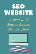SEO Website: Overview Of Search Engine Optimization