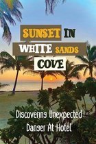 Sunset In White Sands Cove: Discovering Unexpected Danger At Hotel